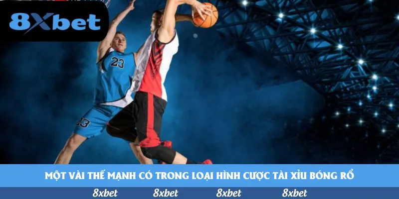 Một vài thế mạnh có trong loại hình cược tài xỉu bóng rổ
